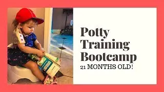 Potty Training Bootcamp | 21 Months Old