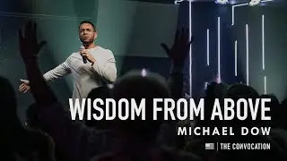 2019 Pennsylvania Convocation | Wisdom from Above | Michael Dow | Burning Ones