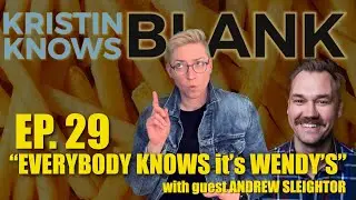 Ep. 29 Kristin Knows Blank WENDY'S with Andrew Sleighter