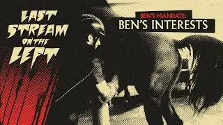 Last Stream On The Left /// May 16th, 2023 - Ben's Interests
