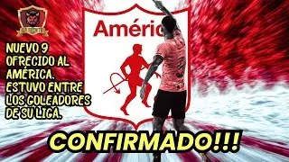 😱CONFIRMADO!!!👀NUEVO 9 OFRECIDO AL AM&Eacute;RICA⚠️ESTUVO ENTRE LOS GOLEADORES DE SU LIGA💥