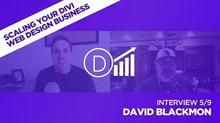 Scaling Your Divi Web Design Business with David Blackmon - Interview 5/9