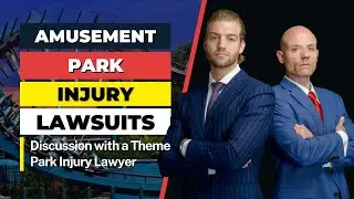 Amusement Park Personal Injury Lawsuits | Discussion with Amusement Park Injury Lawyers