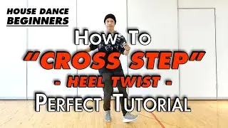 House Dance Basic Step Tutorial | How To &ldquo;Cross Step Heel Twist ver.&rdquo;  | Points and Practice Methods
