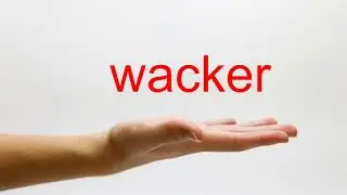 How to Pronounce wacker - American English