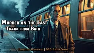 Murder on the Last Train from Bath | Inspector Purbright | BBC Radio Drama