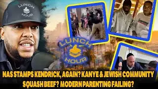 The Lunch Hour: Nas Stamps Kendrick, Again? Kanye & ✡️ Squash Beef?  Modern Parenting Failing?