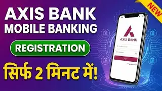 Axis Bank Mobile Banking App Registration Full Process 2025 | Axis Mobile App Registration Process 