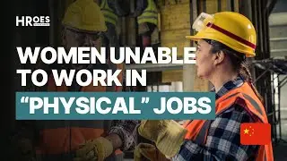 China &ndash; Women Unable to Work in &ldquo;Physically Challenging&rdquo; Jobs
