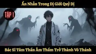 [FULL | Tập 1] Ẩn Nhẫn Trong Dị Giới, Bác Sĩ Tâm Thần Âm Thầm Trở Thành Võ Thánh