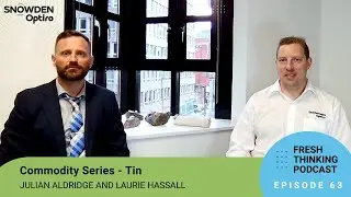 Episode 63: Commodity Series &ndash; Tin. Fresh Thinking Podcast