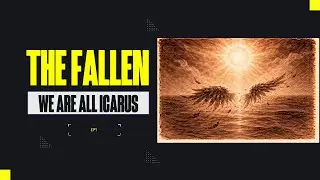 The Fallen: We Are All Icarus