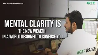 Mental Clarity is the New Wealth | Stock Market | GTF