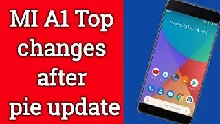 MI A1 top changes and features after pie update