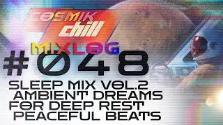 Sleep Mix Vol. 2 | Ambient Dreams for Deep Rest 睡眠 | MIXLOG #048