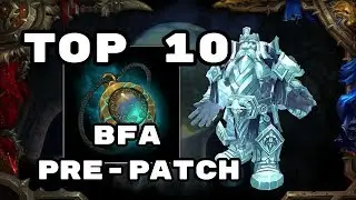 Top 10 BFA Pre Patch Guide