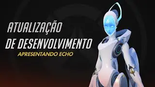 Atualiza&ccedil;&atilde;o de desenvolvimento - Apresentando Echo - Overwatch