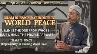 Islam is Peace:  Our Responsibility in Building World Peace. Rabi al Thani 4, 1446  Sept 26 25