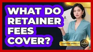 What Do Retainer Fees Cover?