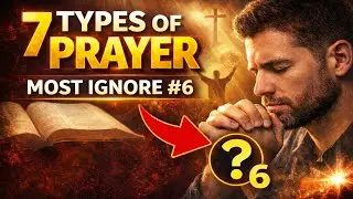 7 Types of Prayer Every Christian Should Know (Most Ignore #6)