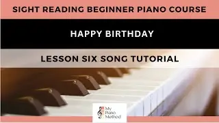 Lesson Six Song Practice - Happy Birthday - Beginner Sight Reading Piano Course