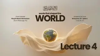 Words that Shaped the World by Shaykh Moosaa Richardson - Lecture 4