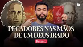 Pecadores nas m&atilde;os de um Deus Irado |  O maior Serm&atilde;o pregado depois da era Apost&oacute;lica | Review