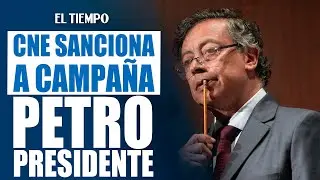 &iexcl;Impactante! CNE sanciona a campa&ntilde;a Petro Presidente por violaci&oacute;n de topes electorales