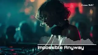 Impossible Anyway | Chill House • Synthwave • Romantic | New Track • 2026 Music Exclusivity