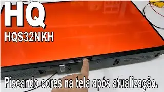 TV HQ PISCANDO CORES E SEM IMAGEM APÓS ATUALIZAÇÃO | O Pesadelo do FIRMWARE (HQS 32 NKH)