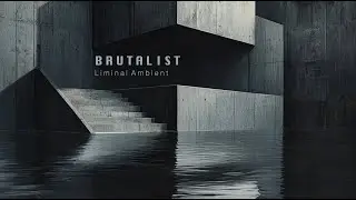 BRUTALIST Liminal Ambient: Relaxing Dreamcore Music