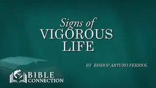 BIBLE CONNECTION - EPISODE | SIGNS OF A VIGOROUS LIFE | JULY 29, 2023