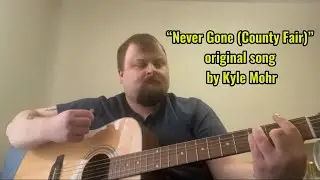 &ldquo;Never Gone (County Fair)&rdquo; original song by Kyle Mohr