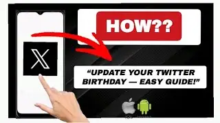 How To Change Birthday Date On X (Twitter)?