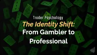The Identity Shift: From Gambler to Professional Trader
