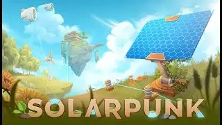 Solarpunk Singleplayer Alpha Playtest - Let's Show: 