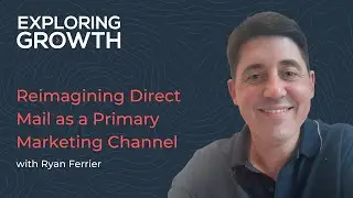 Reimagining Direct Mail as a Primary Marketing Channel with Ryan Ferrier