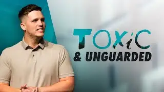 Toxic and Unguarded | Sunday July 14 Springs Church 9:00AM CT