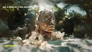 Jeh x Unread x Ren Ocean - Amplify [LUSH SUNDAY]