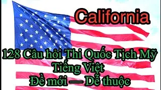 128 câu thi Quốc Tịch Tiếng Việt- California -2025.