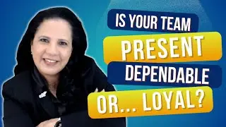 Is your Team Present, Dependable or Loyal?