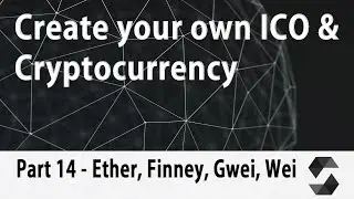 Create your own Cryptocurrency & ICO Webpage [Part 14] - Differences: Ether, Finney, Gwei, Wei