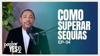 COMO SUPERAR SEQUÍAS | PASTOR YES PODCAST EP  4
