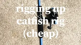 how to set up catfish rig (cheap)