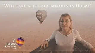 Why take a Hot Air Balloon Ride in Dubai? | Balloon Adventures Dubai 2018