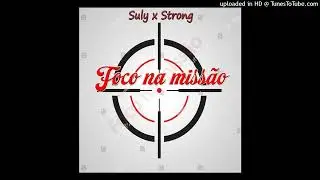 foco na miss&atilde;o - Suly X strong (&aacute;udio oficial)