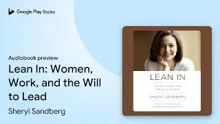 Lean In: Women, Work, and the Will to Lead by Sheryl Sandberg &middot; Audiobook preview
