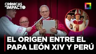 Cr&oacute;nicas de Impacto - MAY 09 - EL ORIGEN DE LA CONEXI&Oacute;N ENTRE EL PAPA LE&Oacute;N XIV Y EL PER&Uacute; | Willax