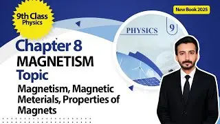 9th Class Physics Chapter 8 | Magnetism | Magnetic Meterials, Properties of Megnets | New Book 2025