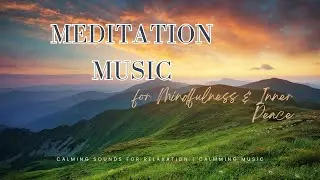 Meditation Music for Mindfulness & Inner Peace | Calming Sounds for Relaxation | CalmMind Music